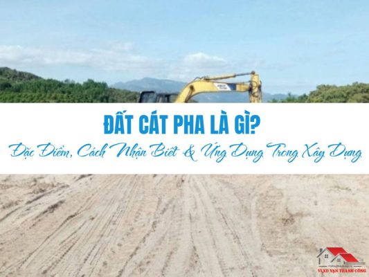 Đất Cát Pha Là Gì? Đặc Điểm, Cách Nhận Biết Và Ứng Dụng Trong Xây Dựng