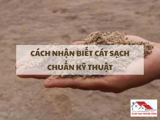 Cách Nhận Biết Cát Sạch Chuẩn Kỹ Thuật Giúp Công Trình Bền 50 Năm