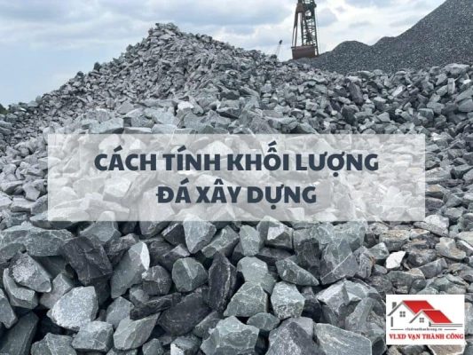 Cách Tính Khối Lượng Đá Xây Dựng Chính Xác Cho Công Trình