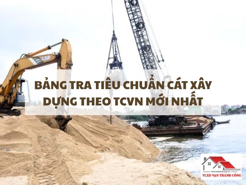 Bảng Tra Tiêu Chuẩn Cát Xây Dựng Theo TCVN Cho Công Trình