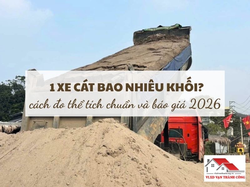 1 Xe Cát Bao Nhiêu Khối? Cách Đo Thể Tích & Báo Giá 2026