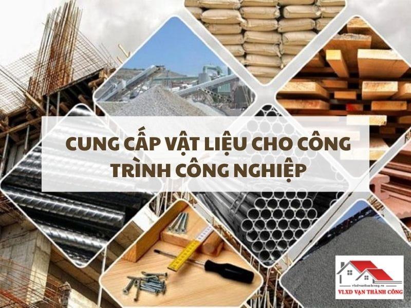 Cung Cấp Vật Liệu Cho Công Trình Công Nghiệp Uy Tín